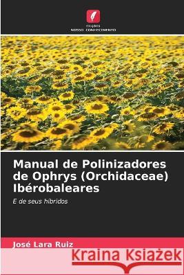 Manual de Polinizadores de Ophrys (Orchidaceae) Ibérobaleares Lara Ruiz, José 9786205278574 Edicoes Nosso Conhecimento