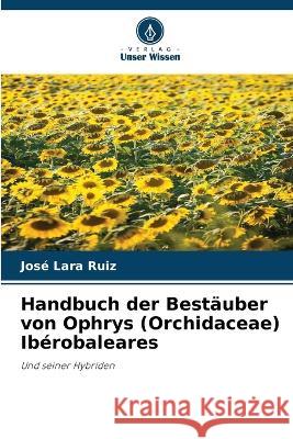 Handbuch der Bestäuber von Ophrys (Orchidaceae) Ibérobaleares Lara Ruiz, José 9786205278581 Verlag Unser Wissen