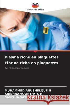 Plasma riche en plaquettes Fibrine riche en plaquettes Muhammed Anushelqu Krishnamoorthy S Savitha Sathyaprasad 9786205278659 Editions Notre Savoir