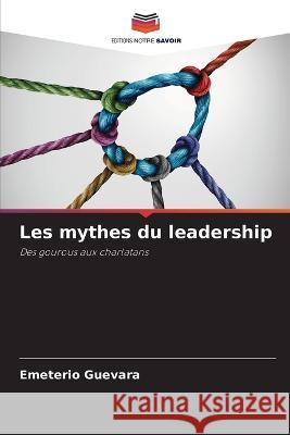 Les mythes du leadership Emeterio Guevara 9786205278901 Editions Notre Savoir