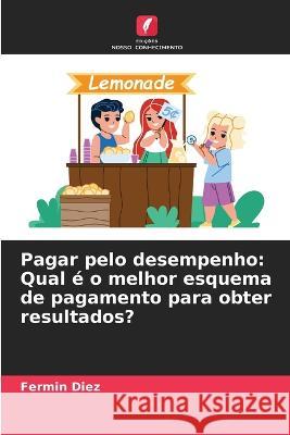 Pagar pelo desempenho: Qual é o melhor esquema de pagamento para obter resultados? Fermin Diez 9786205279007