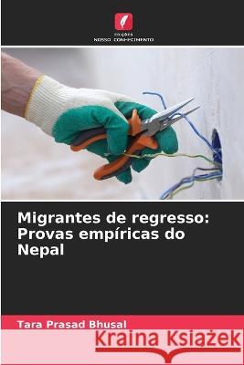 Migrantes de regresso: Provas empíricas do Nepal Tara Prasad Bhusal 9786205279380 Edicoes Nosso Conhecimento