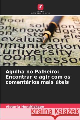 Agulha no Palheiro: Encontrar e agir com os comentários mais úteis Victoria Hendrickson 9786205279687 Edicoes Nosso Conhecimento