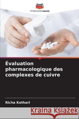 Évaluation pharmacologique des complexes de cuivre Kothari, Richa 9786205280232 Editions Notre Savoir