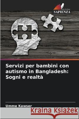 Servizi per bambini con autismo in Bangladesh: Sogni e realtà Kawser, Umme 9786205280300 Edizioni Sapienza