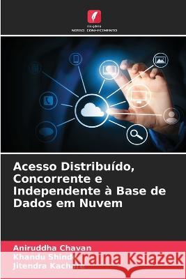 Acesso Distribuído, Concorrente e Independente à Base de Dados em Nuvem Aniruddha Chavan, Khandu Shinde, Jitendra Kachare 9786205280461