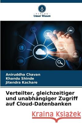 Verteilter, gleichzeitiger und unabhängiger Zugriff auf Cloud-Datenbanken Aniruddha Chavan, Khandu Shinde, Jitendra Kachare 9786205280508