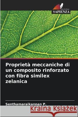 Proprietà meccaniche di un composito rinforzato con fibra similex zelanica P, Senthamaraikannan 9786205280607