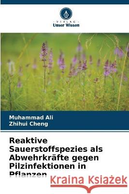 Reaktive Sauerstoffspezies als Abwehrkräfte gegen Pilzinfektionen in Pflanzen Ali, Muhammad 9786205280690 Verlag Unser Wissen