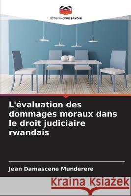 L'évaluation des dommages moraux dans le droit judiciaire rwandais Munderere, Jean Damascene 9786205280775 Editions Notre Savoir