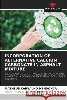 Incorporation of Alternative Calcium Carbonate in Asphalt Mixture Matheus Carvalho Mendonça, João Paulo Souza Silva 9786205280874