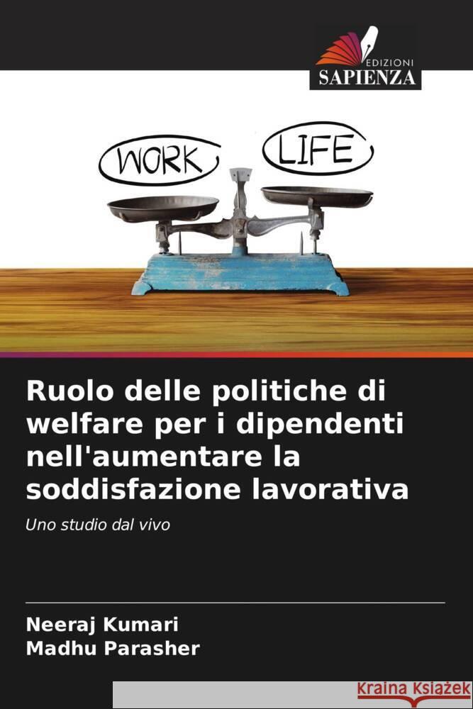 Ruolo delle politiche di welfare per i dipendenti nell'aumentare la soddisfazione lavorativa Neeraj Kumari, Madhu Parasher 9786205281147 Edizioni Sapienza