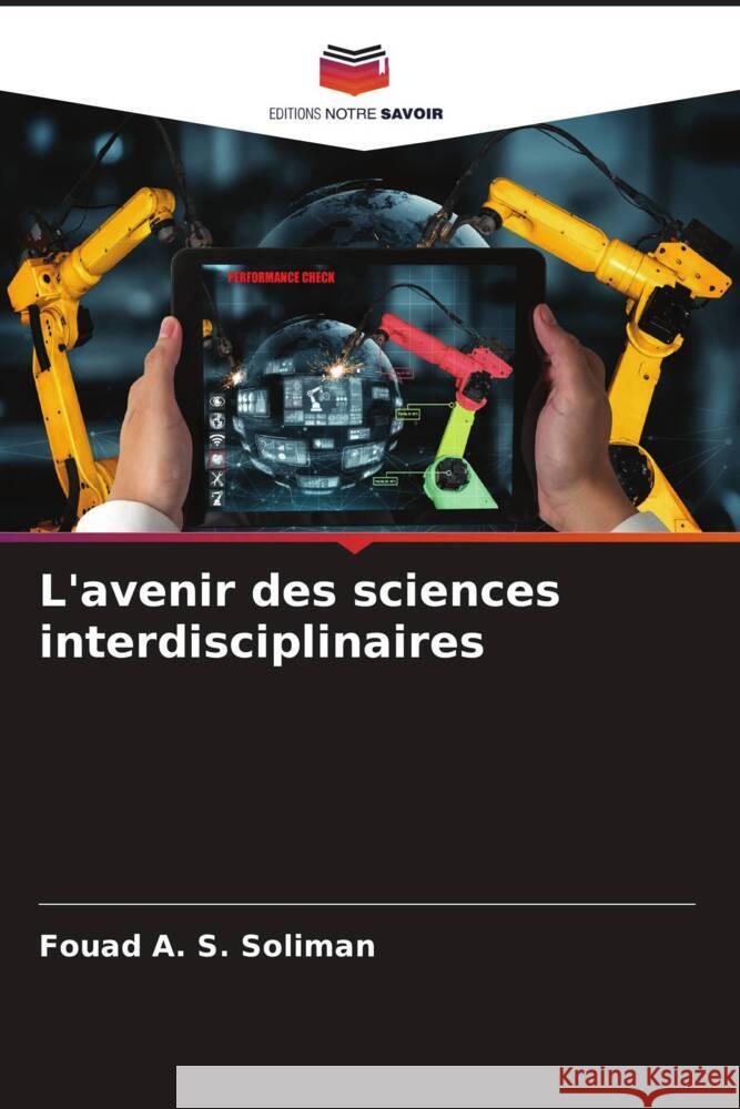 L'avenir des sciences interdisciplinaires Fouad A S Soliman 9786205281314 Editions Notre Savoir