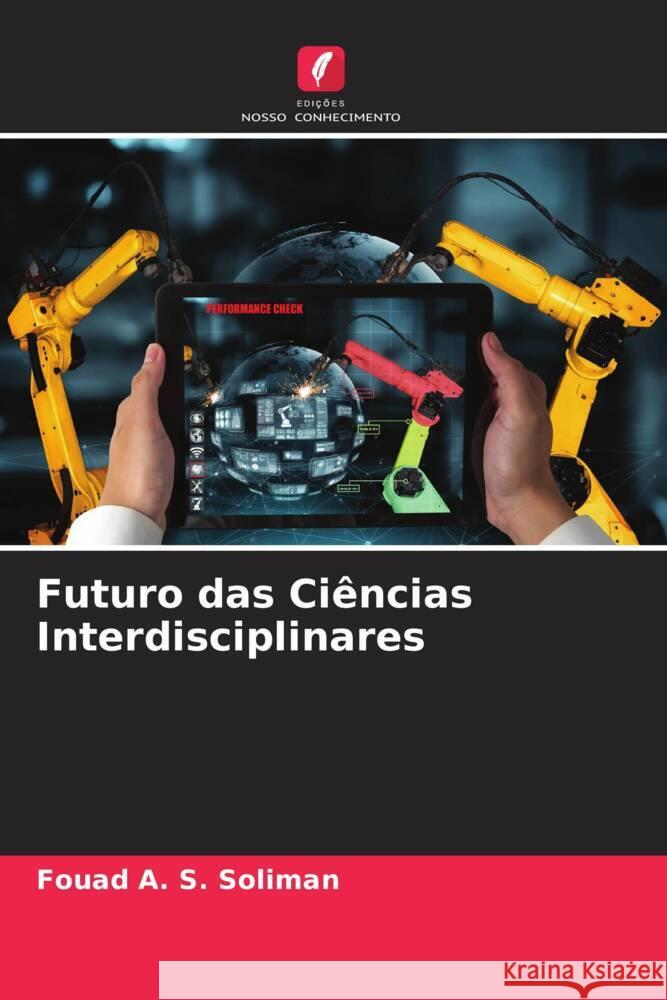 Futuro das Ciências Interdisciplinares Fouad A S Soliman 9786205281338 Edicoes Nosso Conhecimento