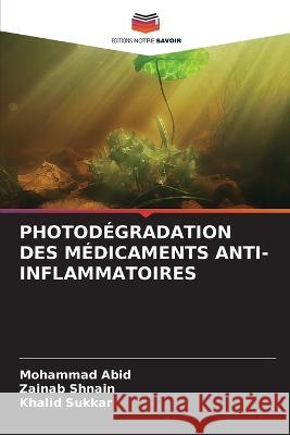 Photodégradation Des Médicaments Anti-Inflammatoires Mohammad Abid, Zainab Shnain, Khalid Sukkar 9786205281376