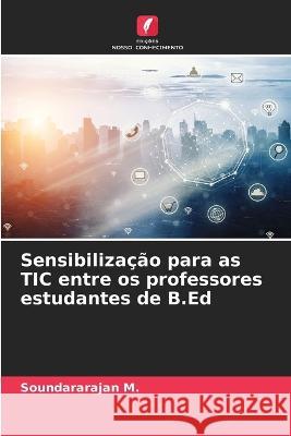 Sensibilização para as TIC entre os professores estudantes de B.Ed Soundararajan M 9786205281871 Edicoes Nosso Conhecimento