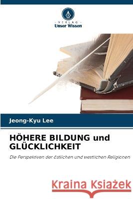 HÖHERE BILDUNG und GLÜCKLICHKEIT Jeong-Kyu Lee 9786205281925 Verlag Unser Wissen