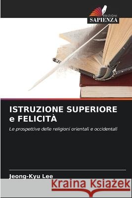 ISTRUZIONE SUPERIORE e FELICITÀ Jeong-Kyu Lee 9786205281963