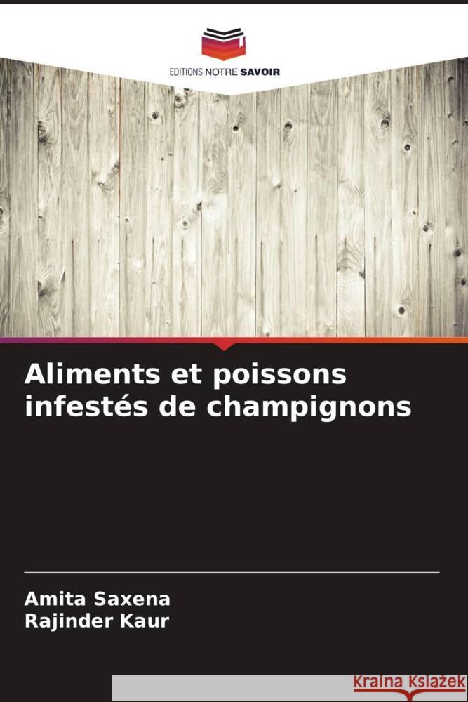 Aliments et poissons infestés de champignons Amita Saxena, Rajinder Kaur 9786205282021