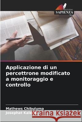 Applicazione di un percettrone modificato a monitoraggio e controllo Mathews Chibuluma Josephat Kalezhi 9786205282182