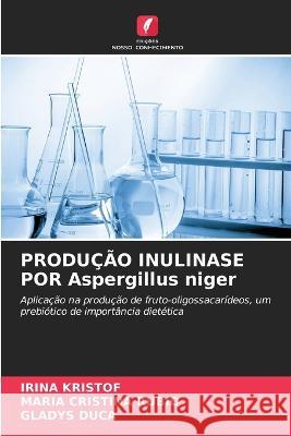 PRODUÇÃO INULINASE POR Aspergillus niger Irina Kristof, María Cristina Rubio, Gladys Duca 9786205282465 Edicoes Nosso Conhecimento