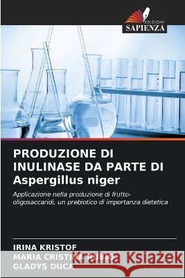 PRODUZIONE DI INULINASE DA PARTE DI Aspergillus niger Irina Kristof, María Cristina Rubio, Gladys Duca 9786205282489 Edizioni Sapienza