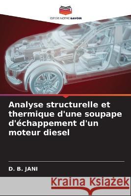 Analyse structurelle et thermique d'une soupape d'échappement d'un moteur diesel D B Jani 9786205282694 Editions Notre Savoir