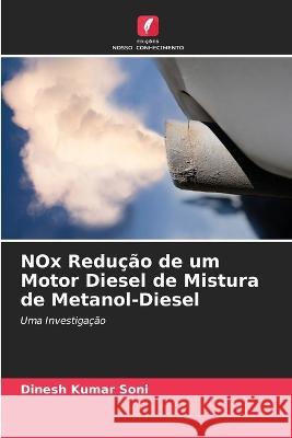 NOx Redução de um Motor Diesel de Mistura de Metanol-Diesel Soni, Dinesh Kumar 9786205282809