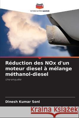 Réduction des NOx d'un moteur diesel à mélange méthanol-diesel Soni, Dinesh Kumar 9786205282854