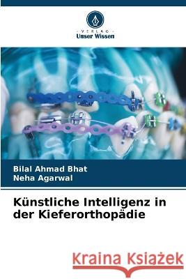 Künstliche Intelligenz in der Kieferorthopädie Bhat, Bilal Ahmad 9786205282953