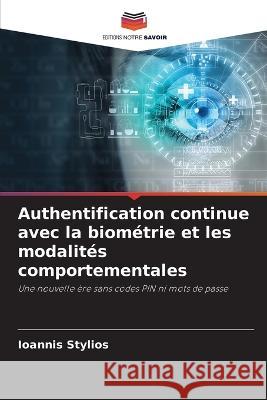 Authentification continue avec la biométrie et les modalités comportementales Ioannis Stylios 9786205283325 Editions Notre Savoir