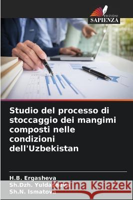 Studio del processo di stoccaggio dei mangimi composti nelle condizioni dell'Uzbekistan H B Ergasheva, Sh Dzh Yuldasheva, Sh N Ismatova 9786205283400 Edizioni Sapienza