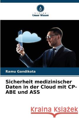 Sicherheit medizinischer Daten in der Cloud mit CP-ABE und ASS Ramu Gandikota 9786205283431