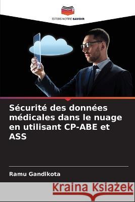 Sécurité des données médicales dans le nuage en utilisant CP-ABE et ASS Ramu Gandikota 9786205283448