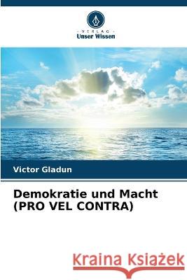 Demokratie und Macht (PRO VEL CONTRA) Victor Gladun 9786205283653 Verlag Unser Wissen