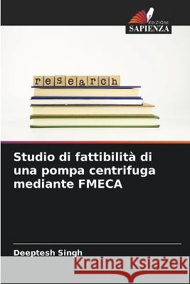 Studio di fattibilità di una pompa centrifuga mediante FMECA Deeptesh Singh 9786205283684