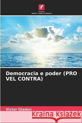 Democracia e poder (PRO VEL CONTRA) Victor Gladun 9786205283721 Edicoes Nosso Conhecimento