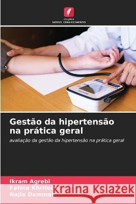 Gestão da hipertensão na prática geral Ikram Agrebi, Fatma Khrifech, Najla Dammak 9786205283745