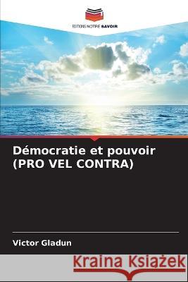 Démocratie et pouvoir (PRO VEL CONTRA) Victor Gladun 9786205283776 Editions Notre Savoir