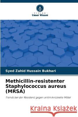 Methicillin-resistenter Staphylococcus aureus (MRSA) Syed Zahid Hussain Bukhari 9786205283790