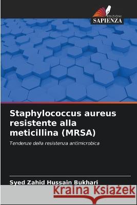 Staphylococcus aureus resistente alla meticillina (MRSA) Syed Zahid Hussain Bukhari 9786205283820