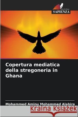 Copertura mediatica della stregoneria in Ghana Mohammed Aminu Mohammed Alabira 9786205284322 Edizioni Sapienza