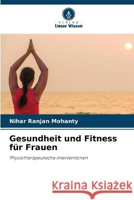 Gesundheit und Fitness für Frauen Mohanty, Nihar Ranjan 9786205284940