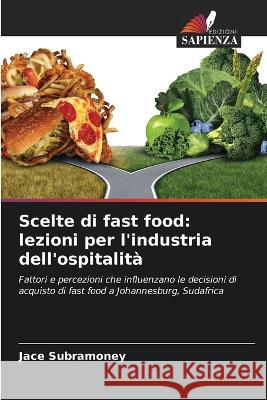 Scelte di fast food: lezioni per l'industria dell'ospitalità Subramoney, Jace 9786205285008