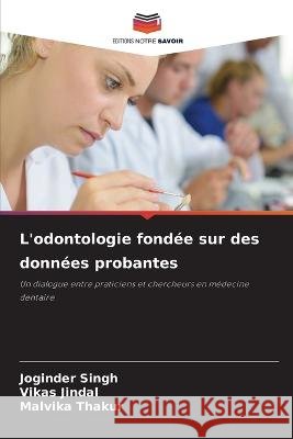 L'odontologie fondée sur des données probantes Singh, Joginder 9786205285299 Editions Notre Savoir