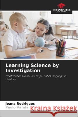 Learning Science by Investigation Joana Rodrigues Paulo Varela 9786205285343