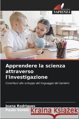 Apprendere la scienza attraverso l\'investigazione Joana Rodrigues Paulo Varela 9786205285435 Edizioni Sapienza