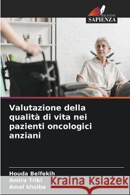 Valutazione della qualità di vita nei pazienti oncologici anziani Belfekih, Houda 9786205285572 Edizioni Sapienza