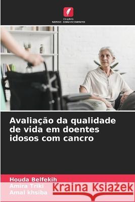 Avaliação da qualidade de vida em doentes idosos com cancro Belfekih, Houda 9786205285619 Edicoes Nosso Conhecimento