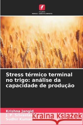 Stress térmico terminal no trigo: análise da capacidade de produção Jangid, Krishna 9786205285701 Edicoes Nosso Conhecimento